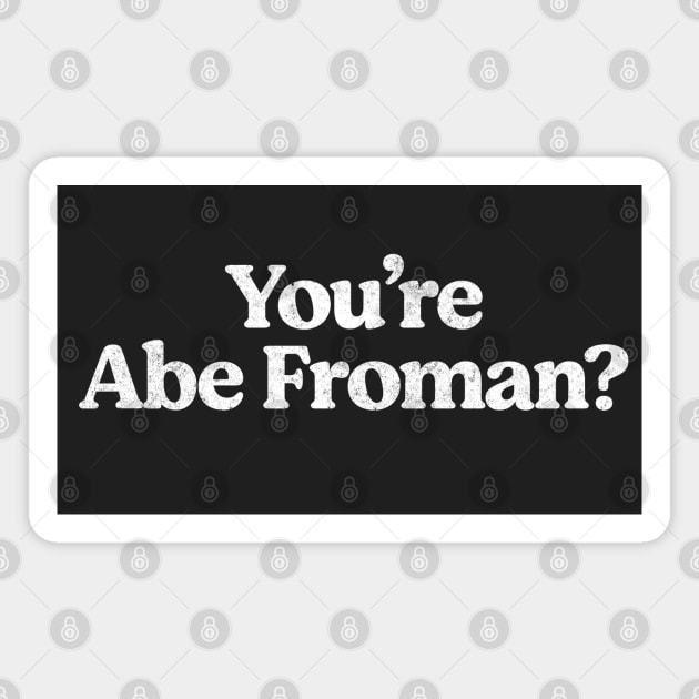 You're Abe Froman? Magnet by BodinStreet